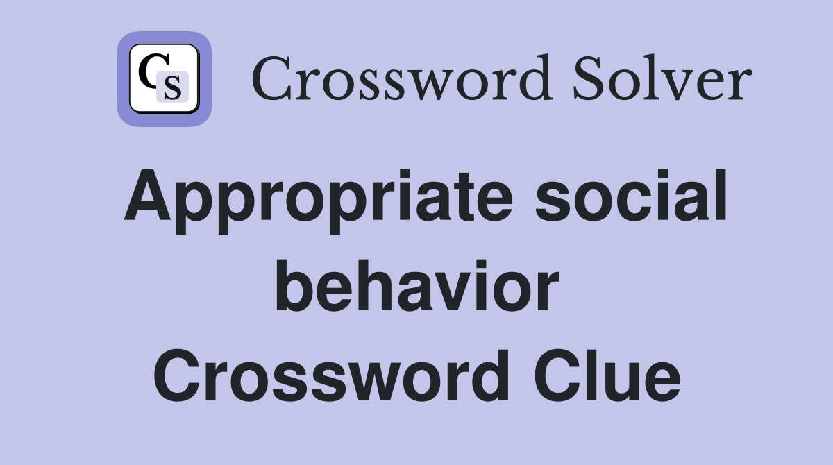 Appropriate social behavior Crossword Clue