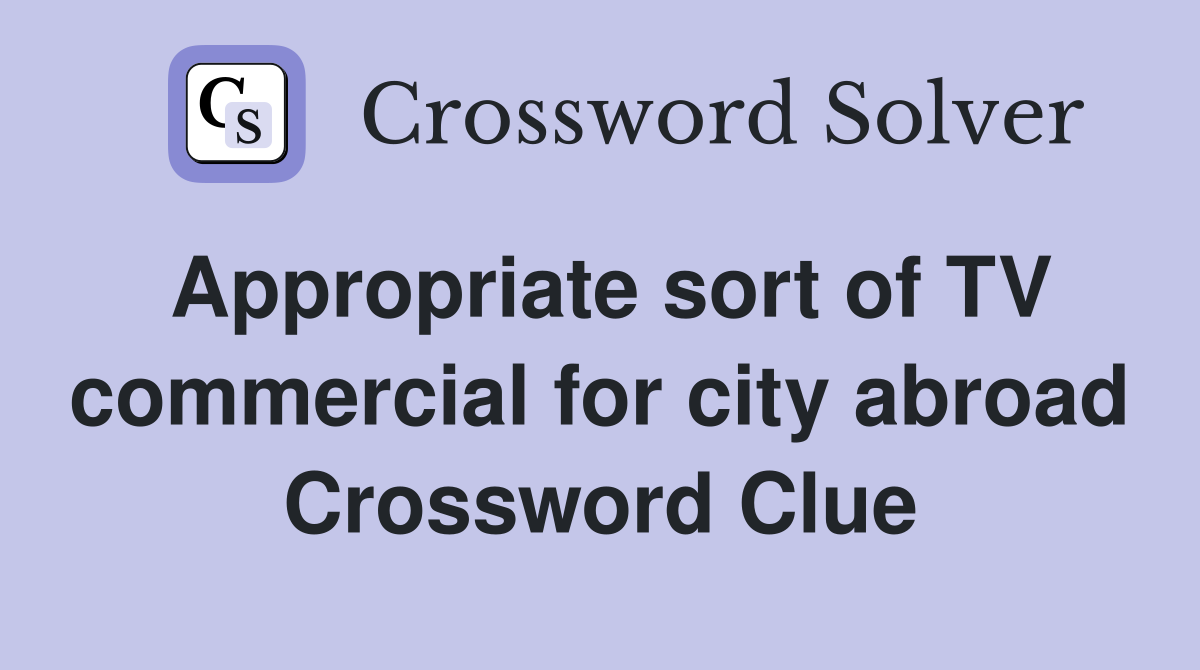 Appropriate sort of TV commercial for city abroad Crossword Clue