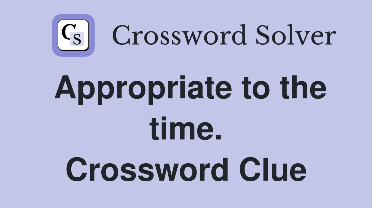 Appropriate to the time. Crossword Clue