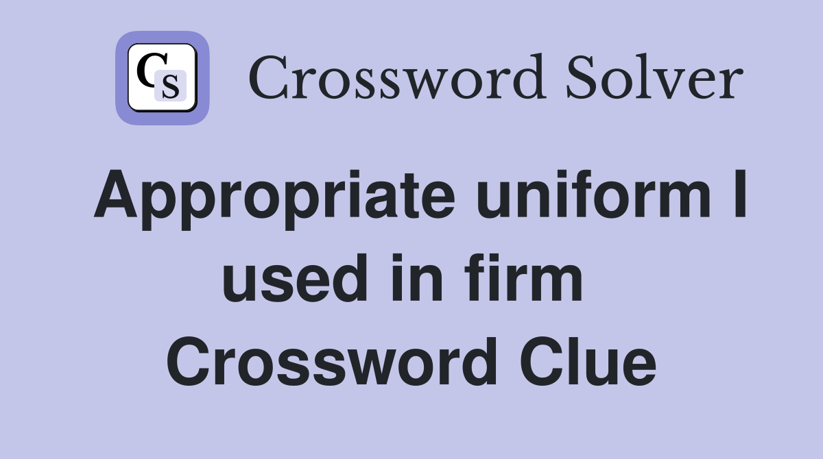 Appropriate uniform I used in firm  Crossword Clue