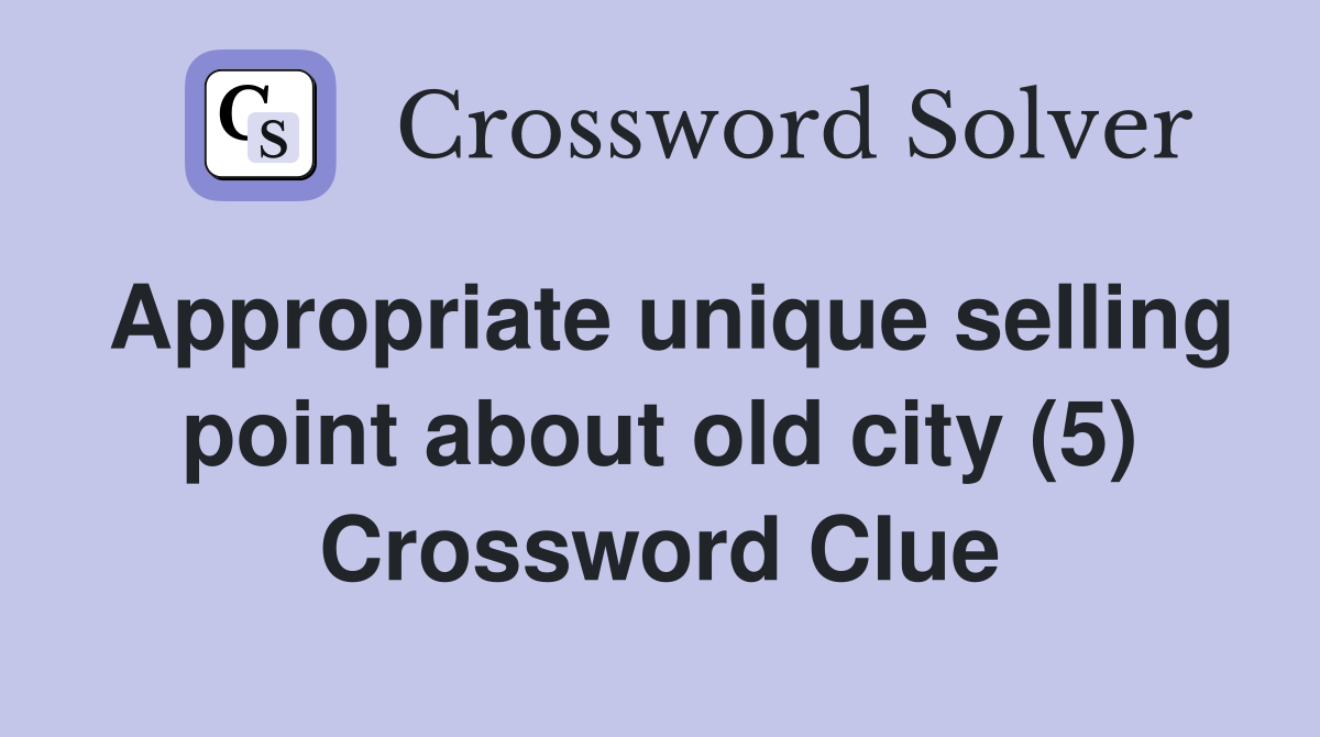 Appropriate unique selling point about old city (5) Crossword Clue