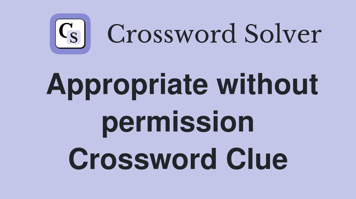 Appropriate without permission Crossword Clue