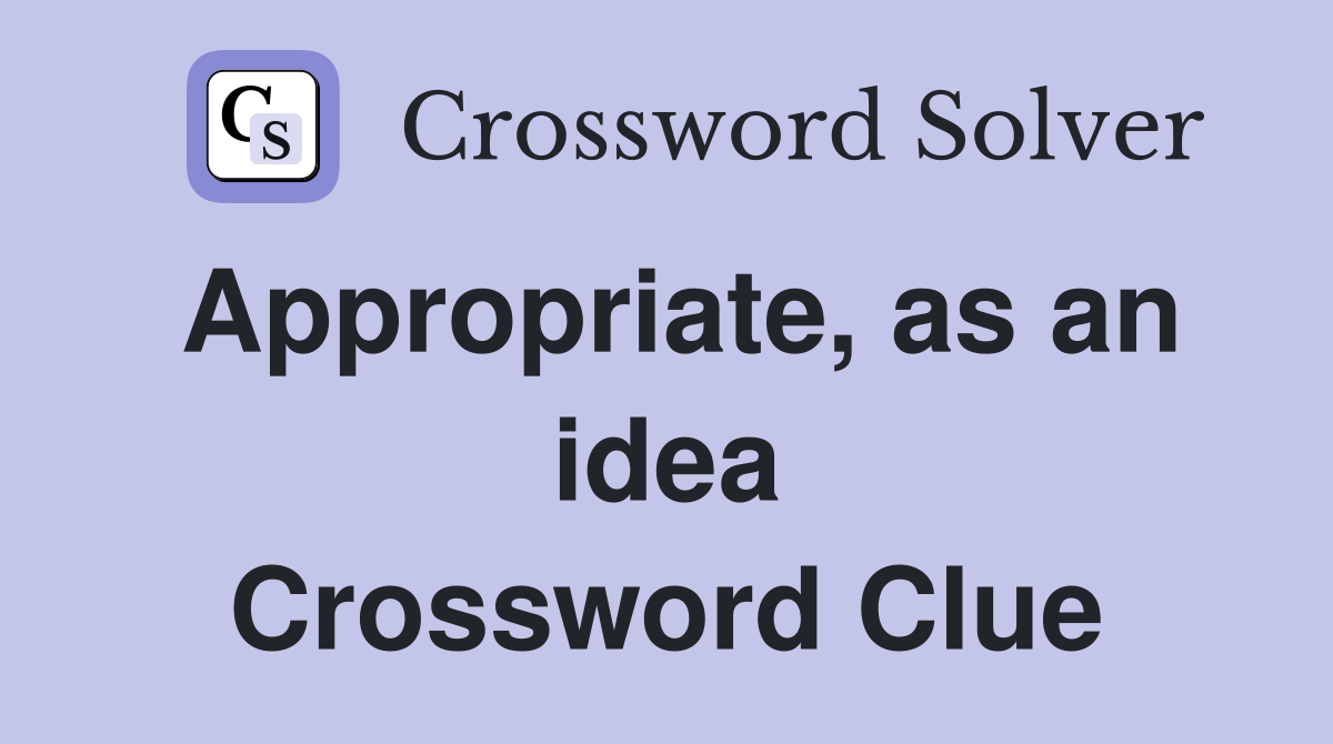 Appropriate, as an idea Crossword Clue