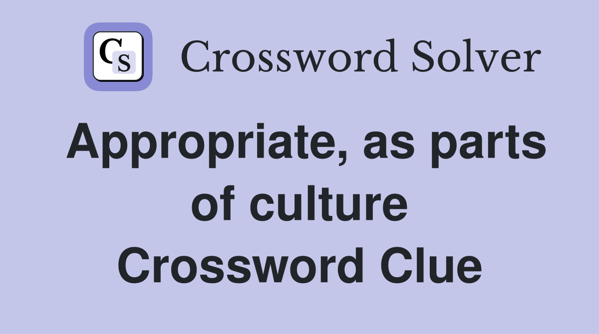 Appropriate, as parts of culture Crossword Clue
