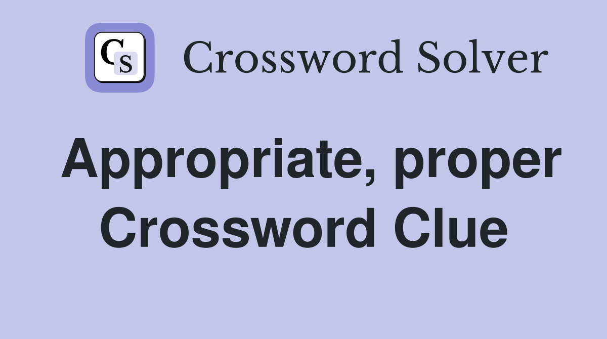 Appropriate, proper Crossword Clue