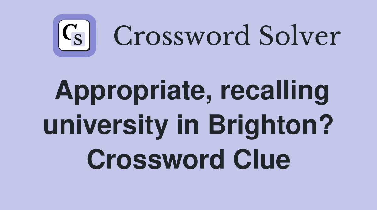 Appropriate, recalling university in Brighton? Crossword Clue