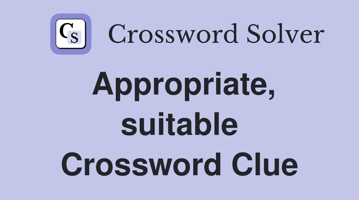 Appropriate, suitable Crossword Clue