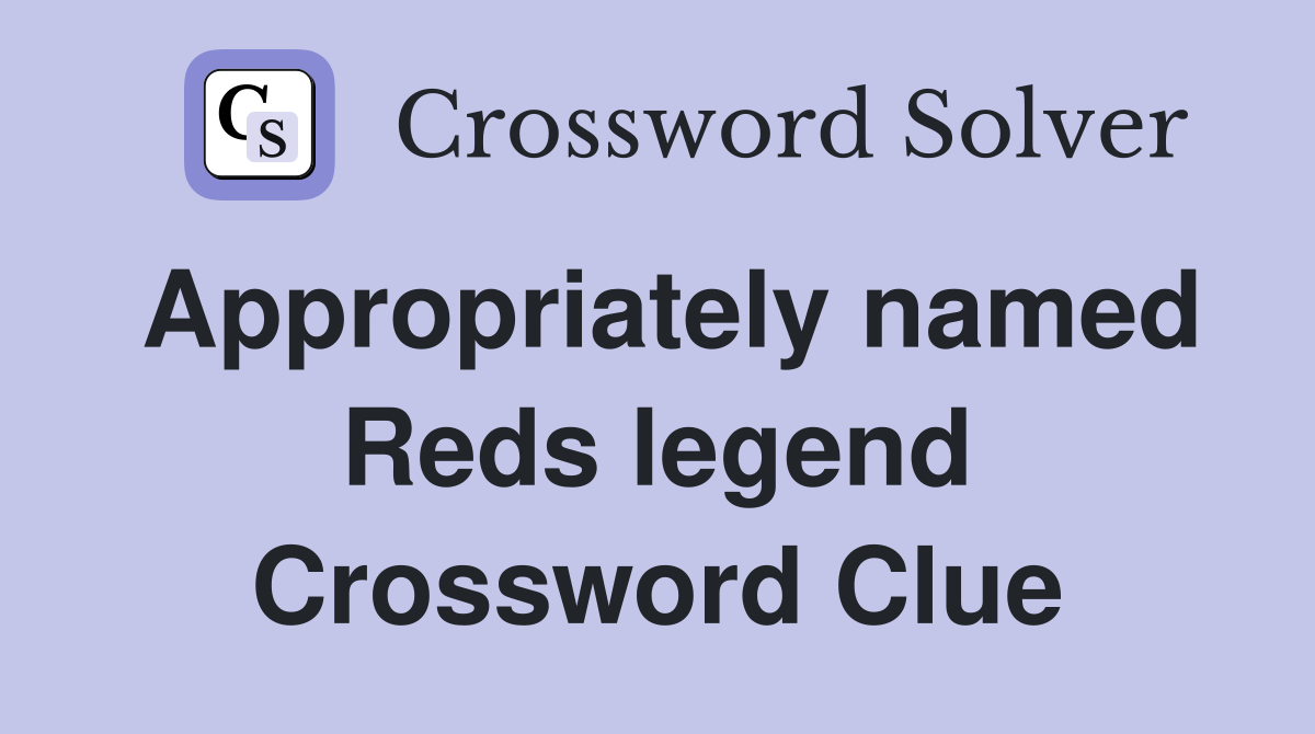 Appropriately named Reds legend Crossword Clue