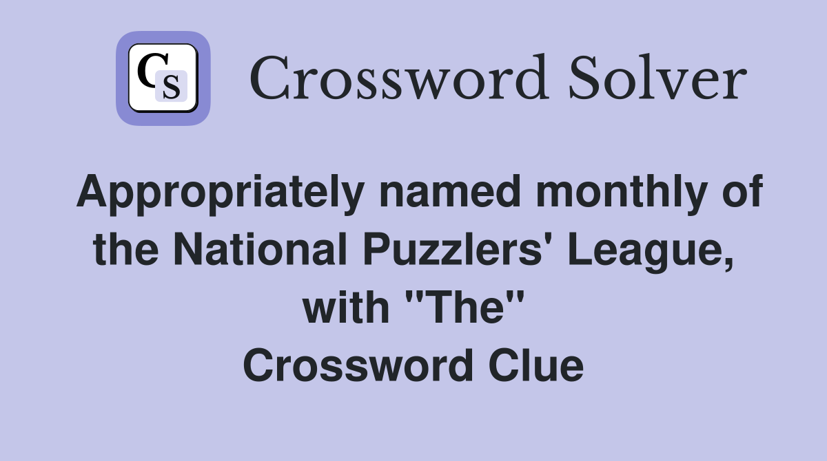 Appropriately named monthly of the National Puzzlers' League, with "The" Crossword Clue