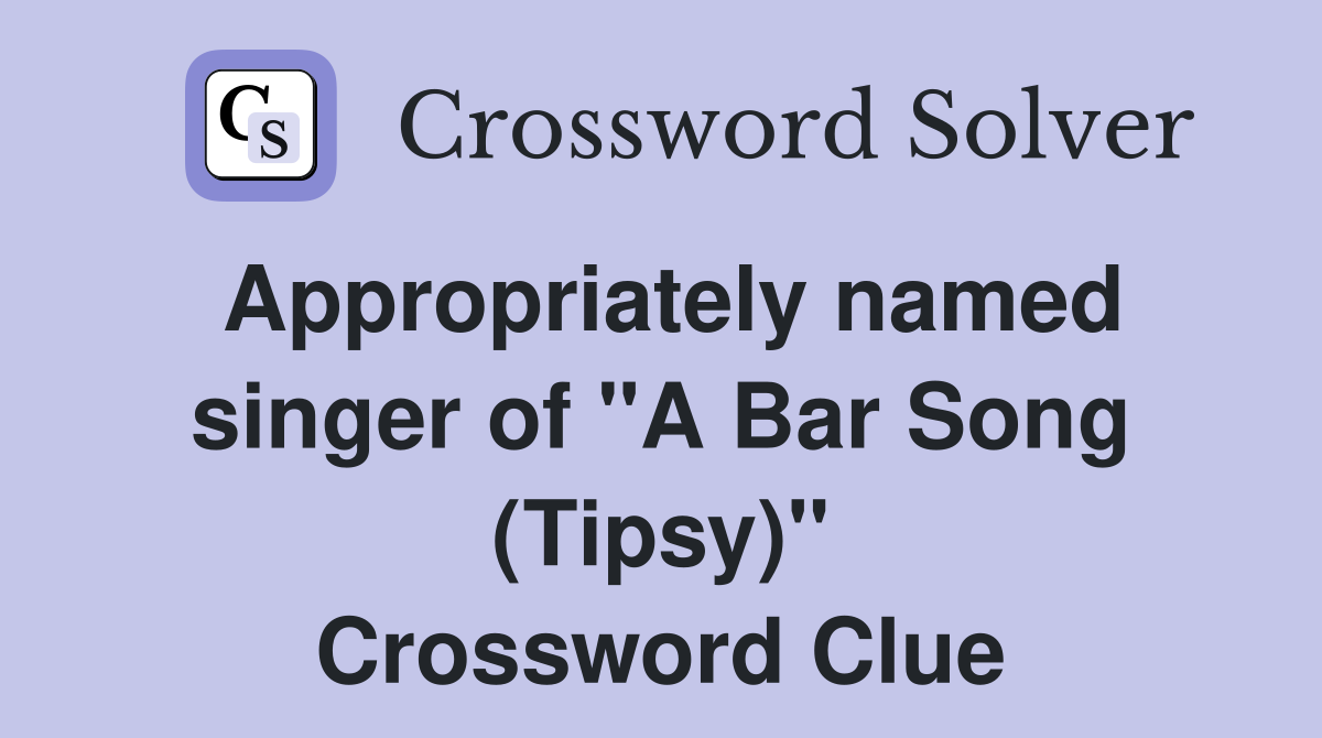Appropriately named singer of "A Bar Song (Tipsy)" Crossword Clue