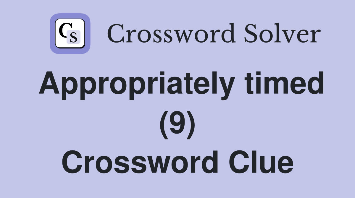 Appropriately timed (9) Crossword Clue