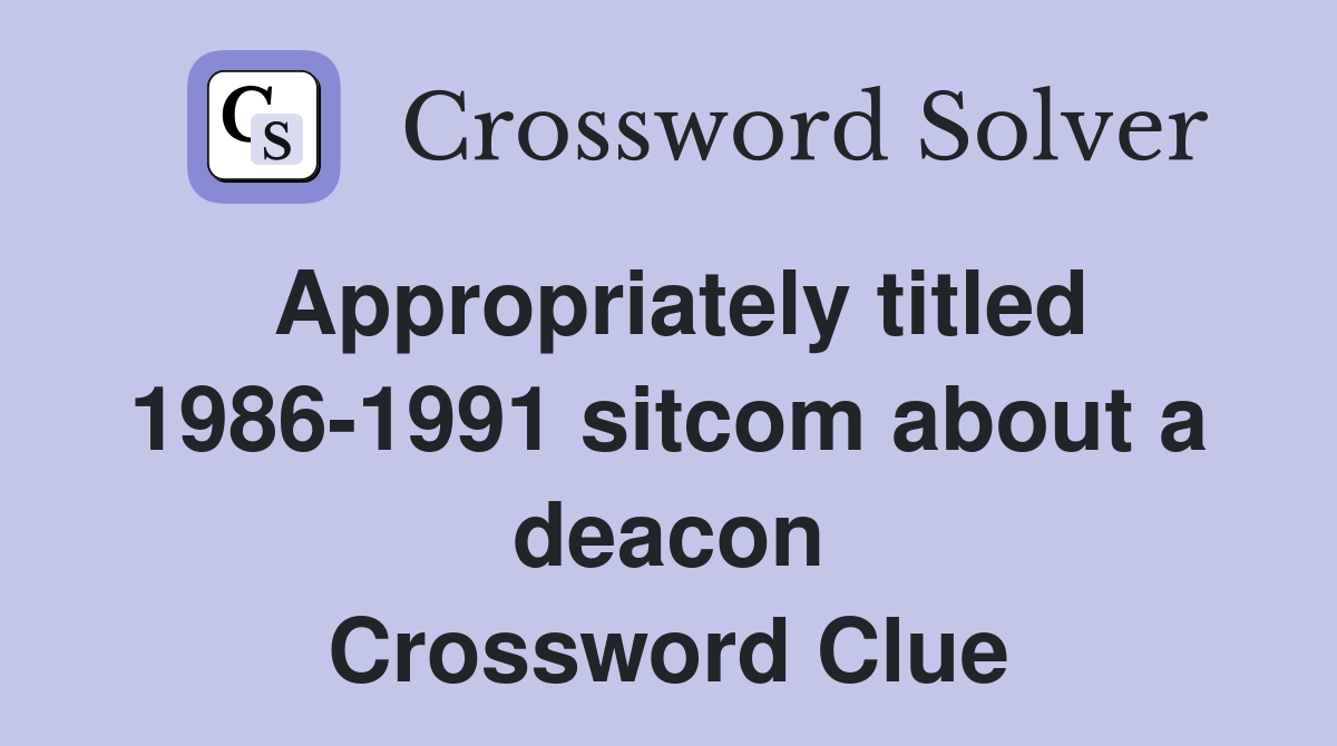 Appropriately titled 1986-1991 sitcom about a deacon Crossword Clue