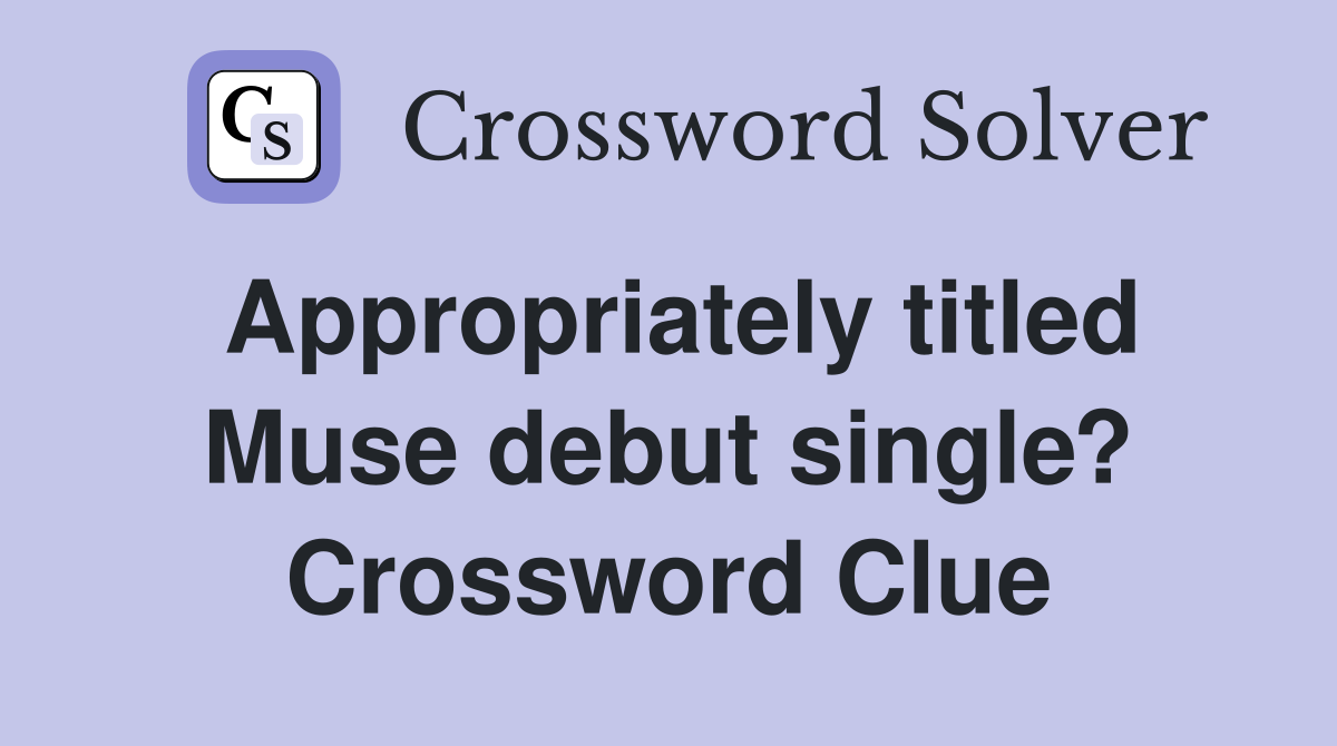 Appropriately titled Muse debut single? Crossword Clue