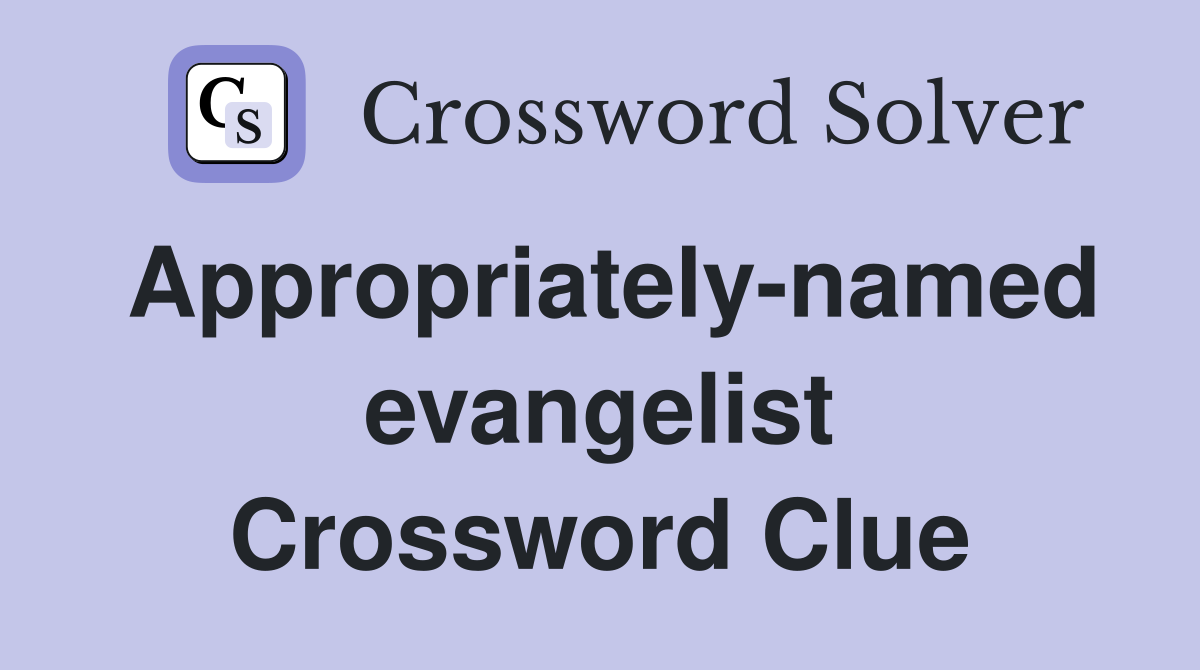 Appropriately-named evangelist Crossword Clue