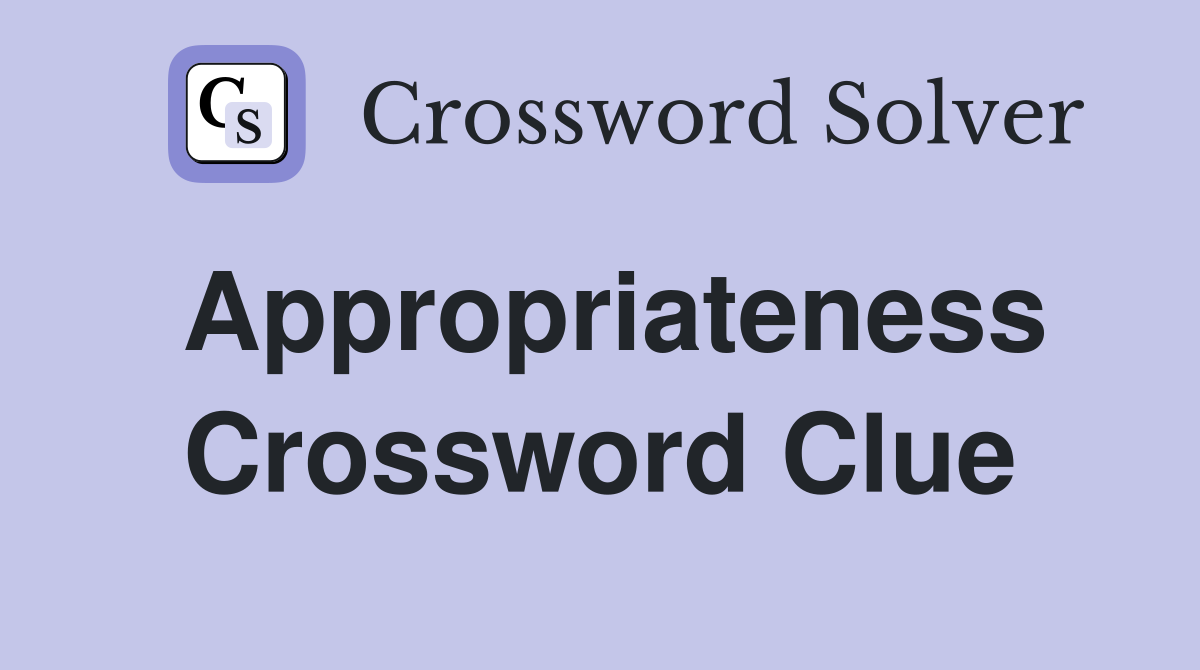 Appropriateness Crossword Clue