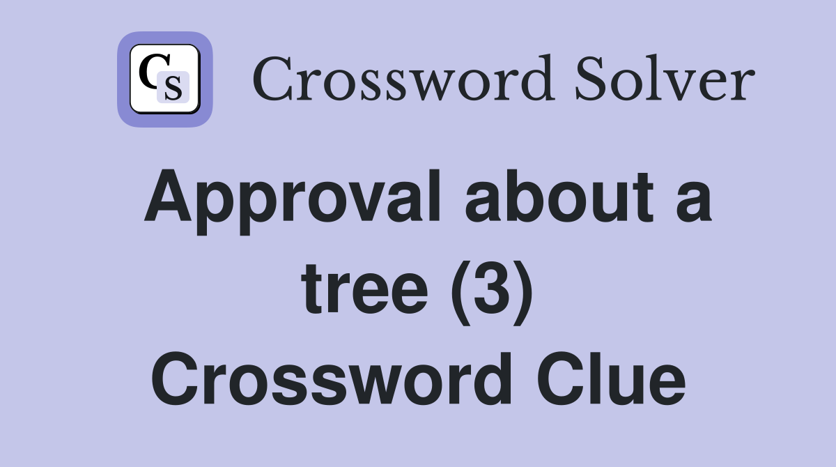 Approval about a tree (3) Crossword Clue
