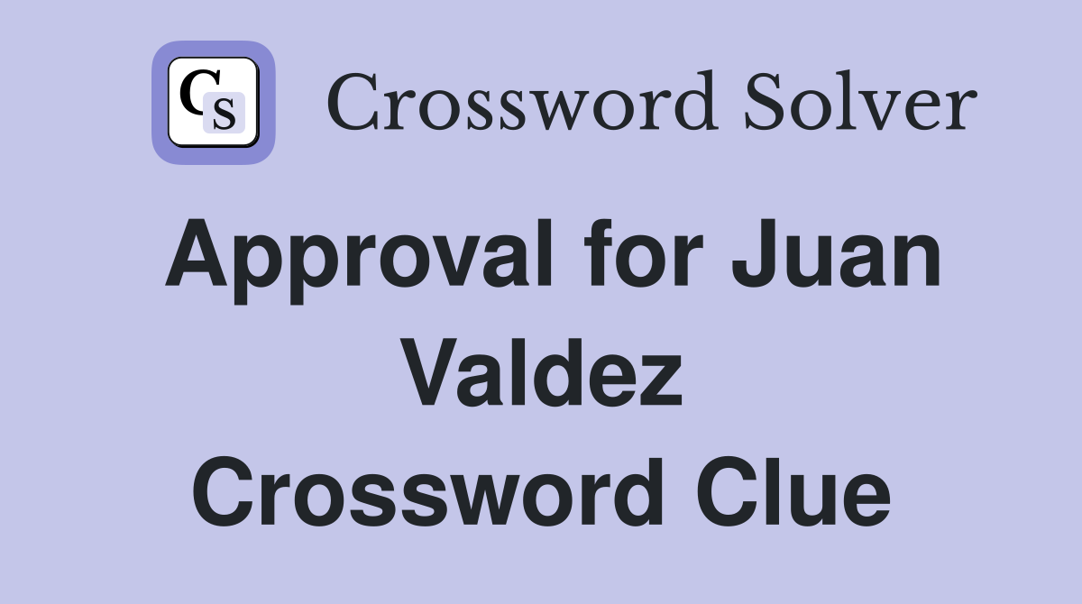 Approval for Juan Valdez Crossword Clue