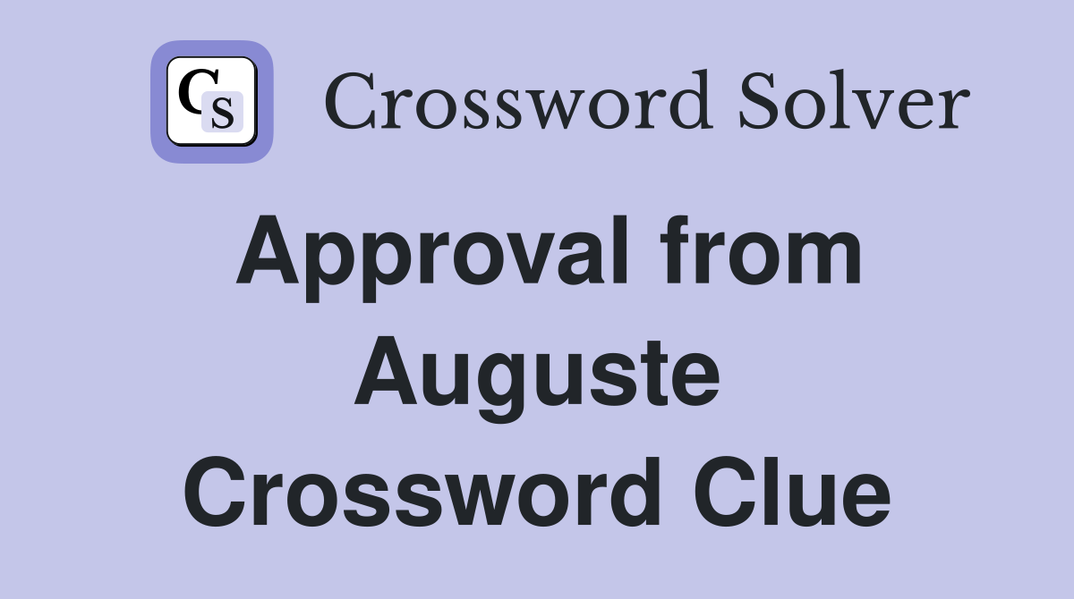 Approval from Auguste Crossword Clue