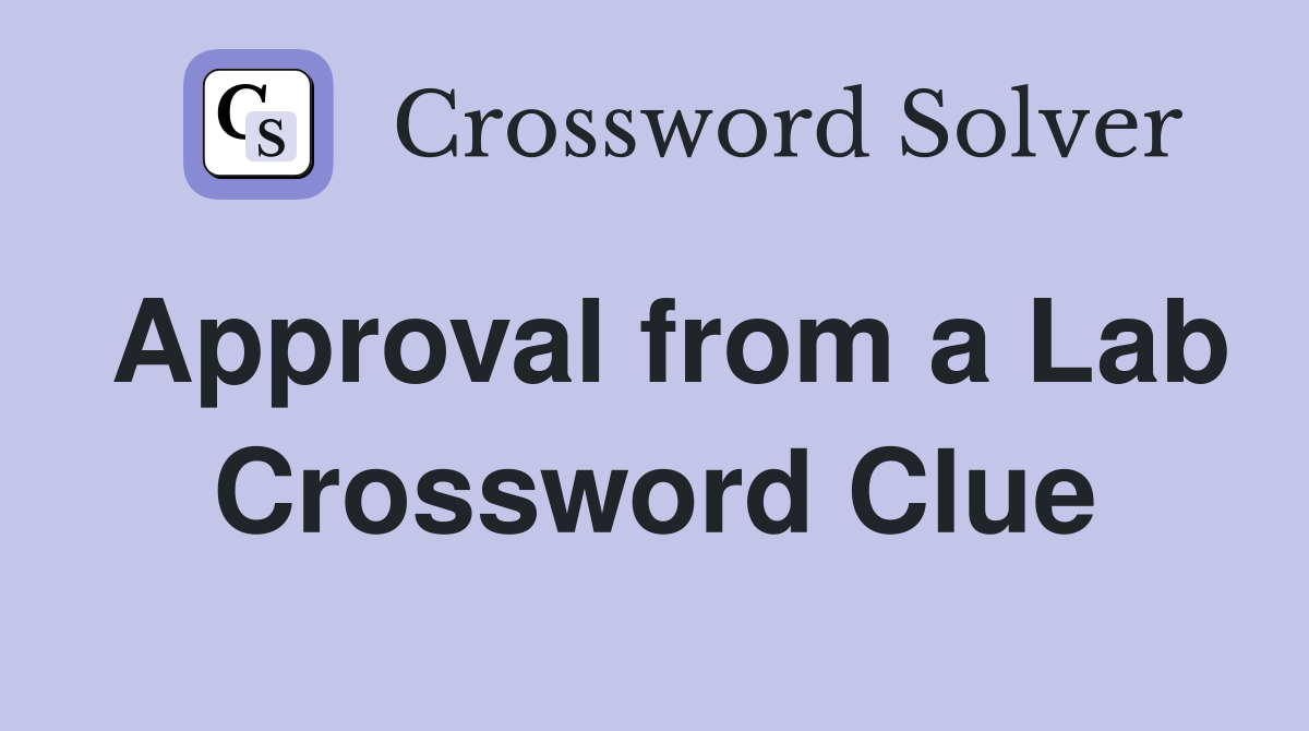Approval from a Lab Crossword Clue