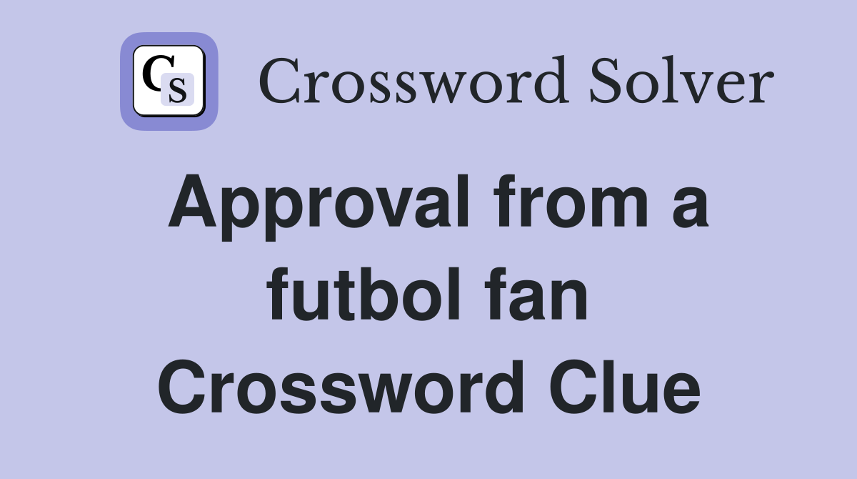 Approval from a futbol fan Crossword Clue