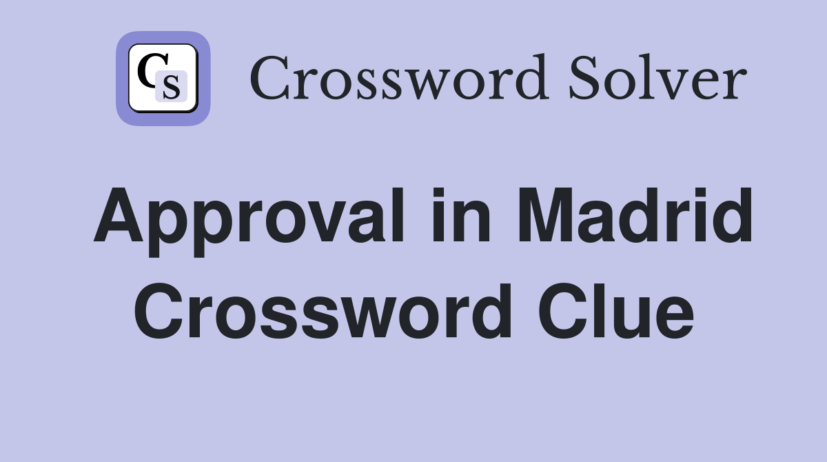 Approval in Madrid Crossword Clue