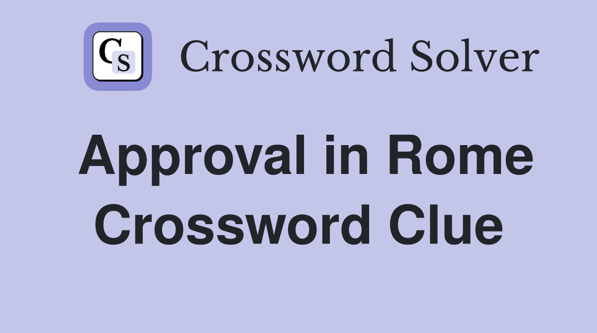 Approval in Rome Crossword Clue
