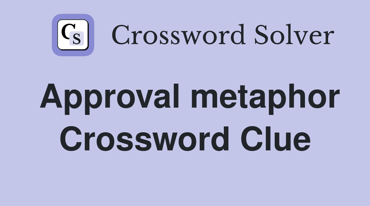 Approval metaphor Crossword Clue
