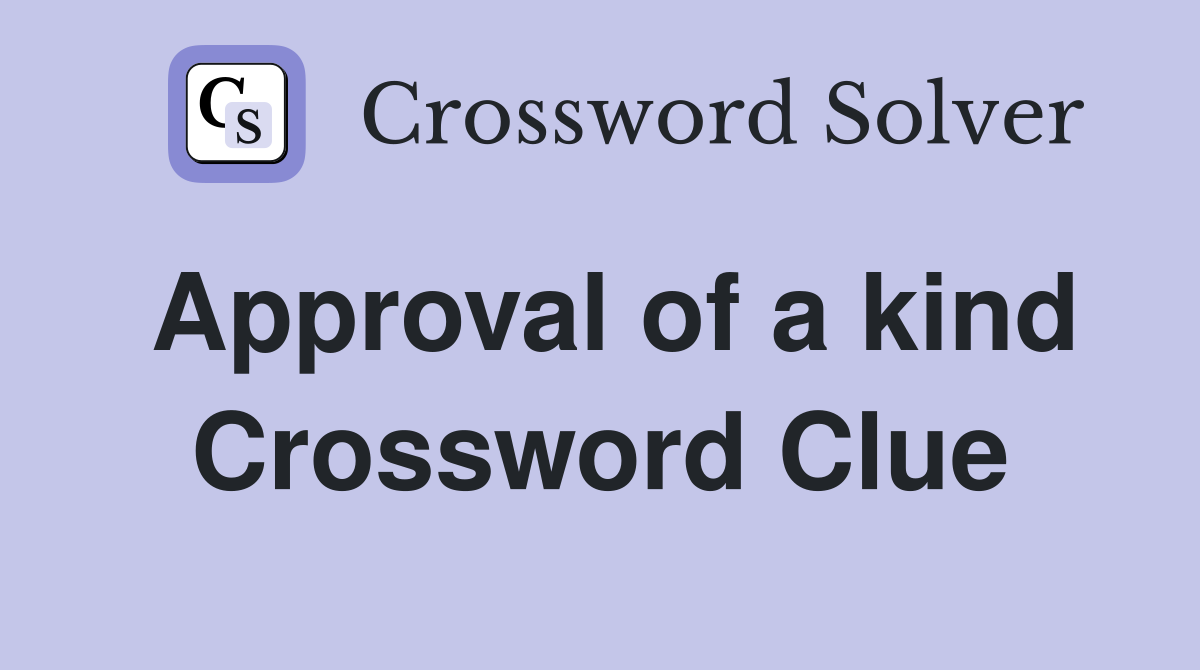 Approval of a kind Crossword Clue