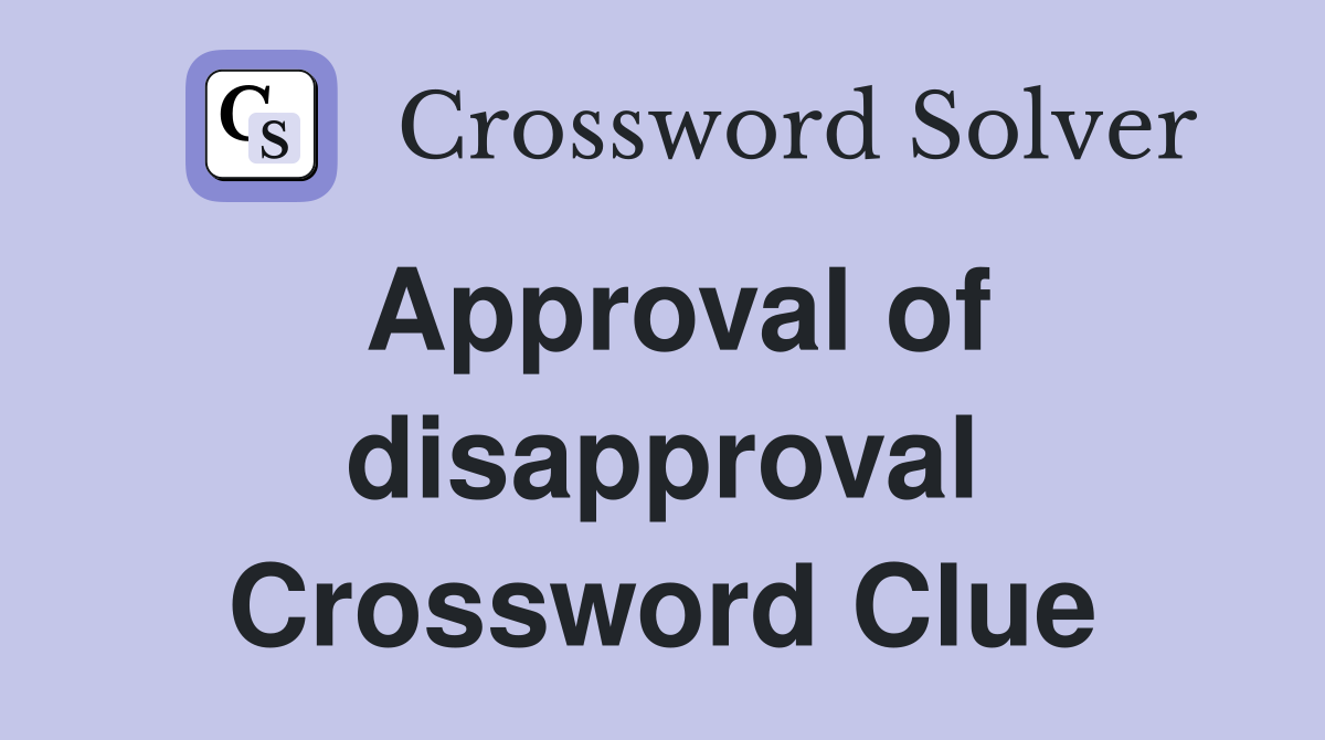 Approval of disapproval Crossword Clue