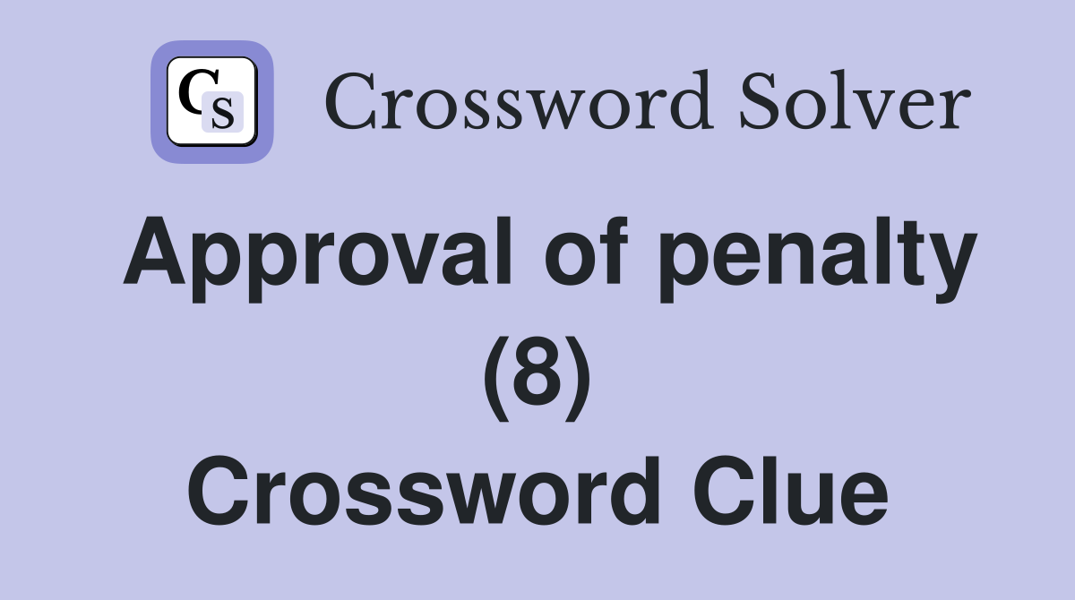 Approval of penalty (8) Crossword Clue