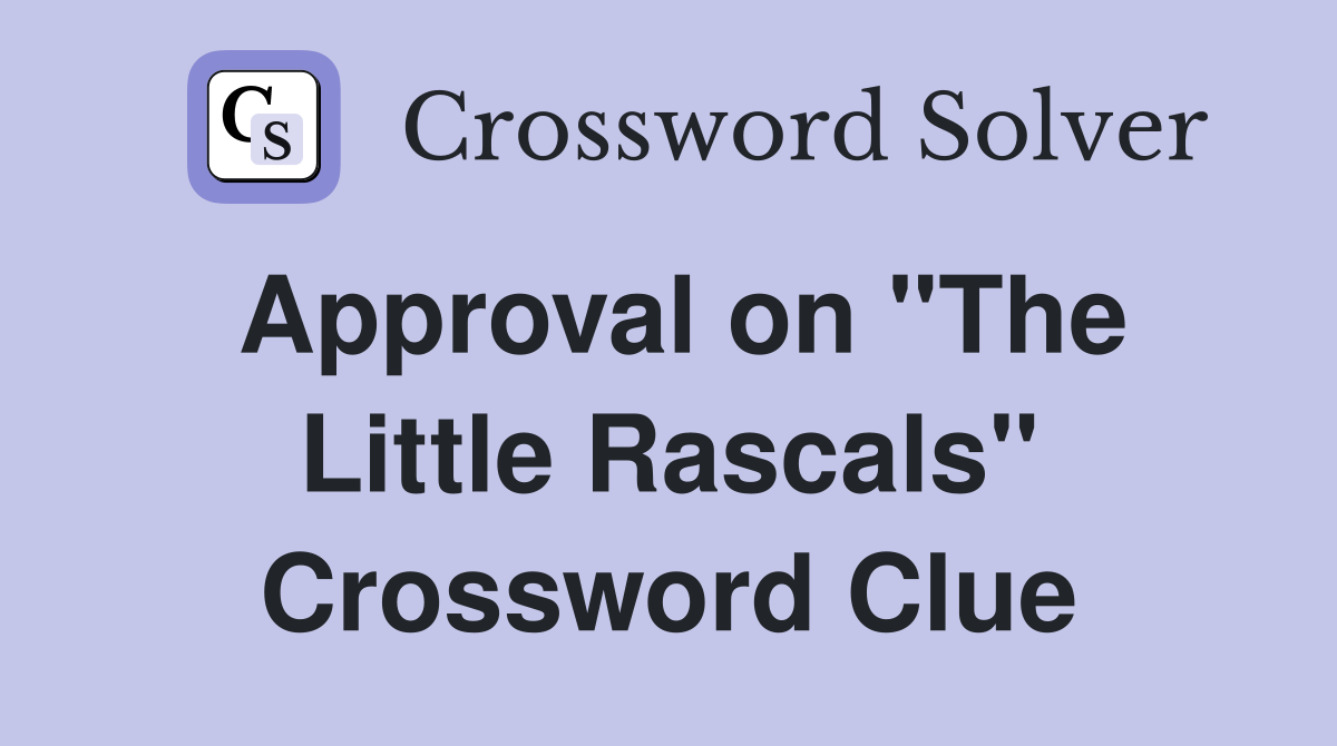 Approval on "The Little Rascals" Crossword Clue