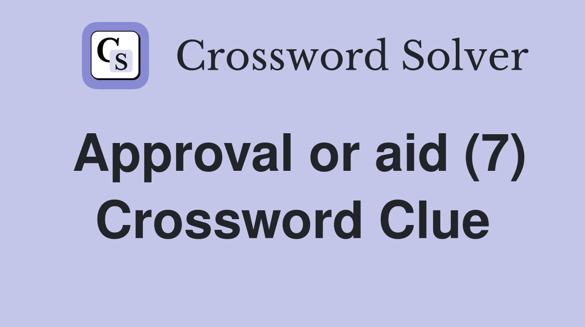 Approval or aid (7) Crossword Clue