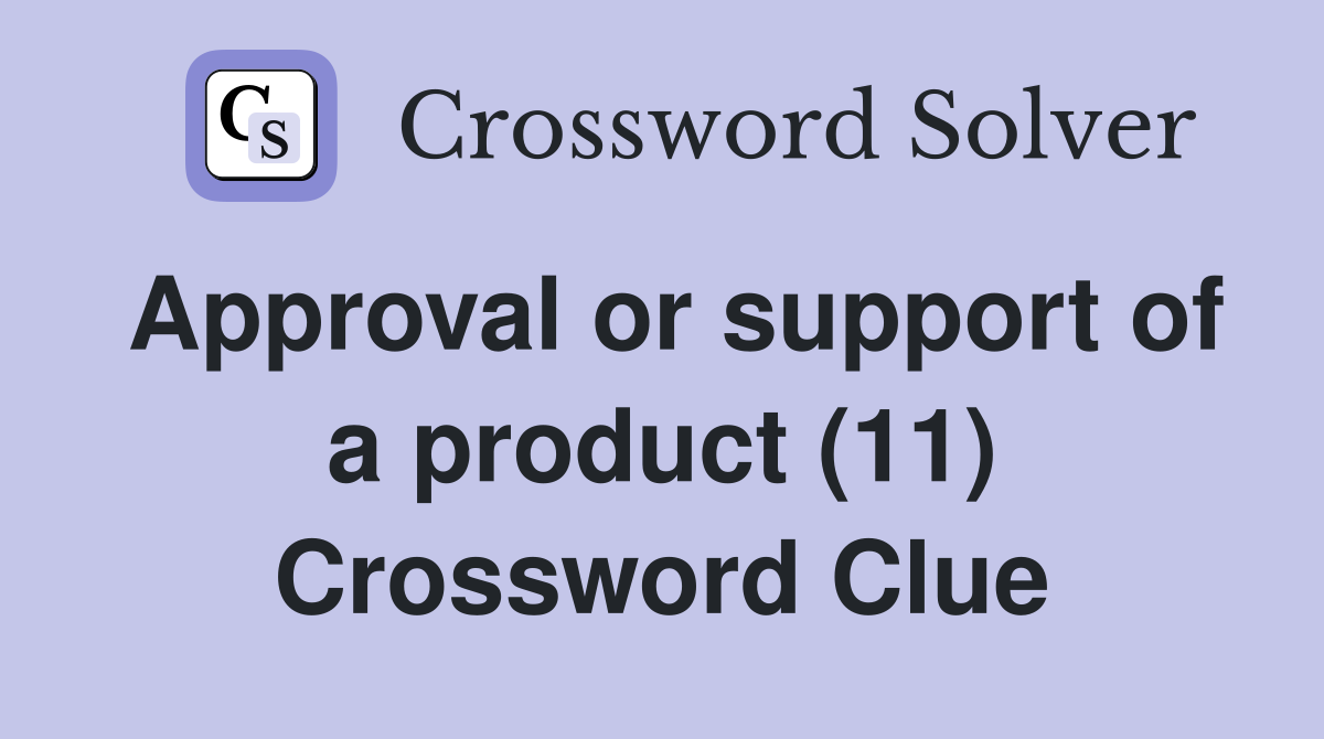 Approval or support of a product (11) Crossword Clue