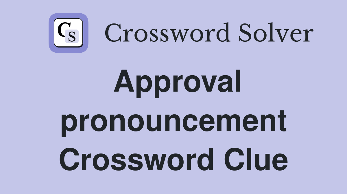 Approval pronouncement Crossword Clue