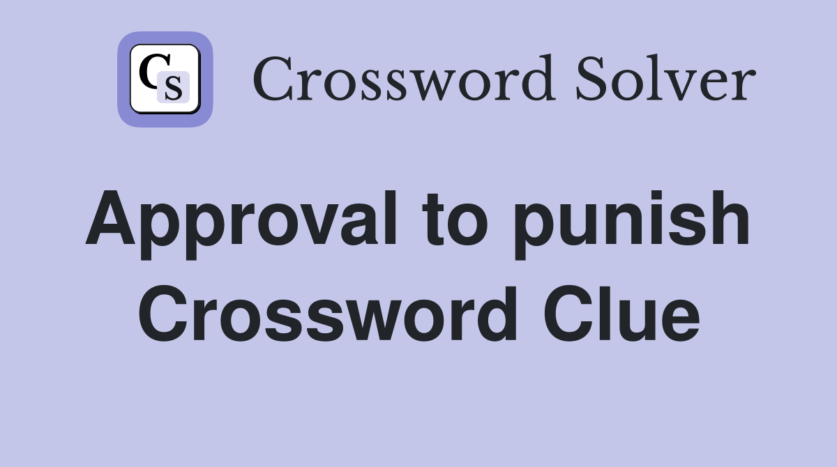 Approval to punish  Crossword Clue