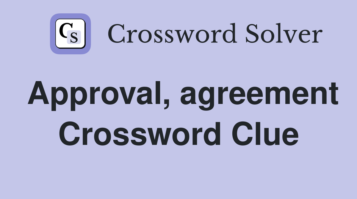 Approval, agreement Crossword Clue