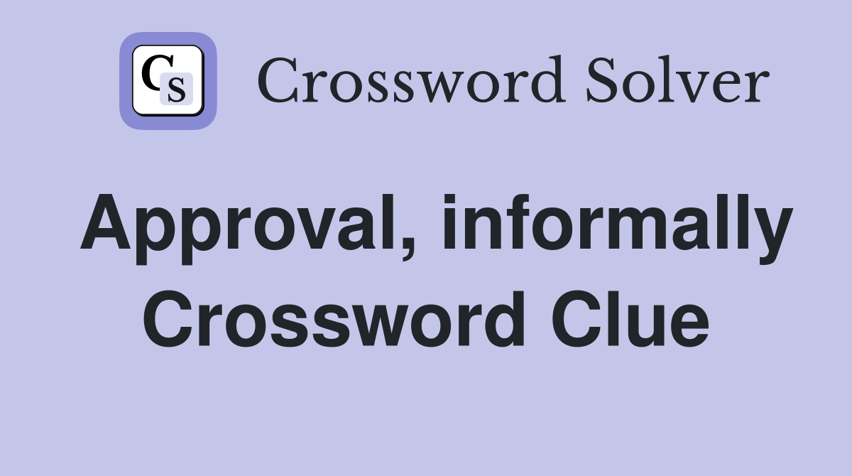Approval, informally Crossword Clue