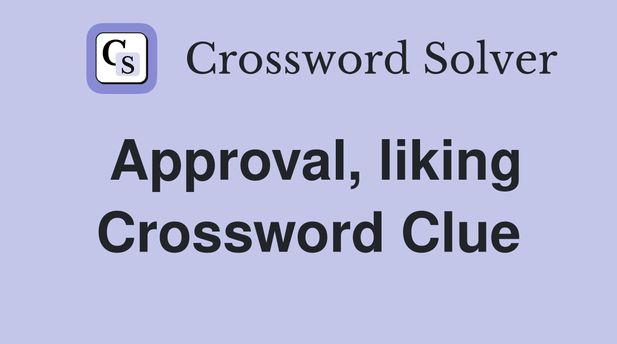 Approval, liking Crossword Clue