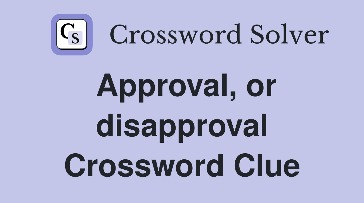 Approval, or disapproval Crossword Clue