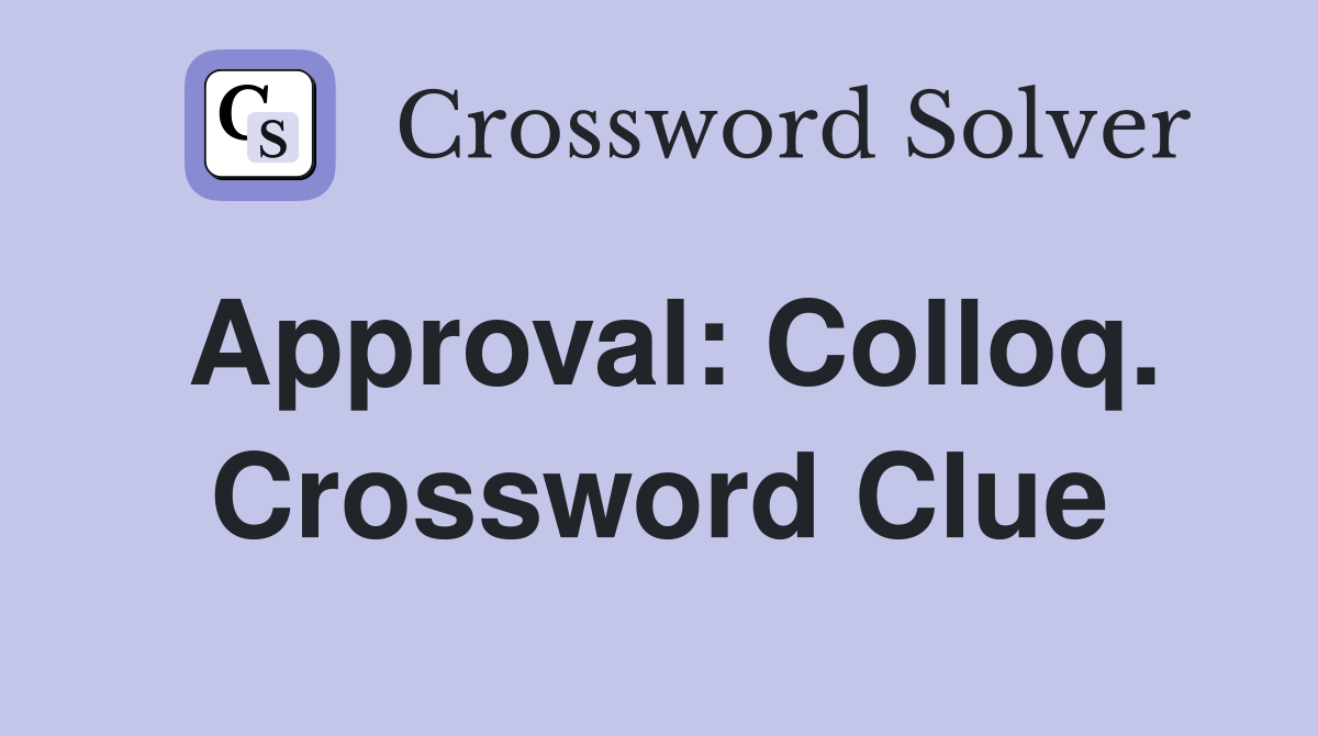 Approval: Colloq. Crossword Clue