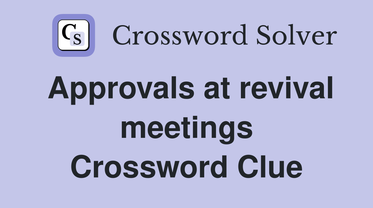 Approvals at revival meetings Crossword Clue