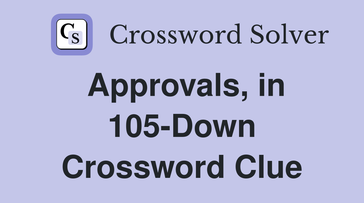 Approvals, in 105-Down Crossword Clue