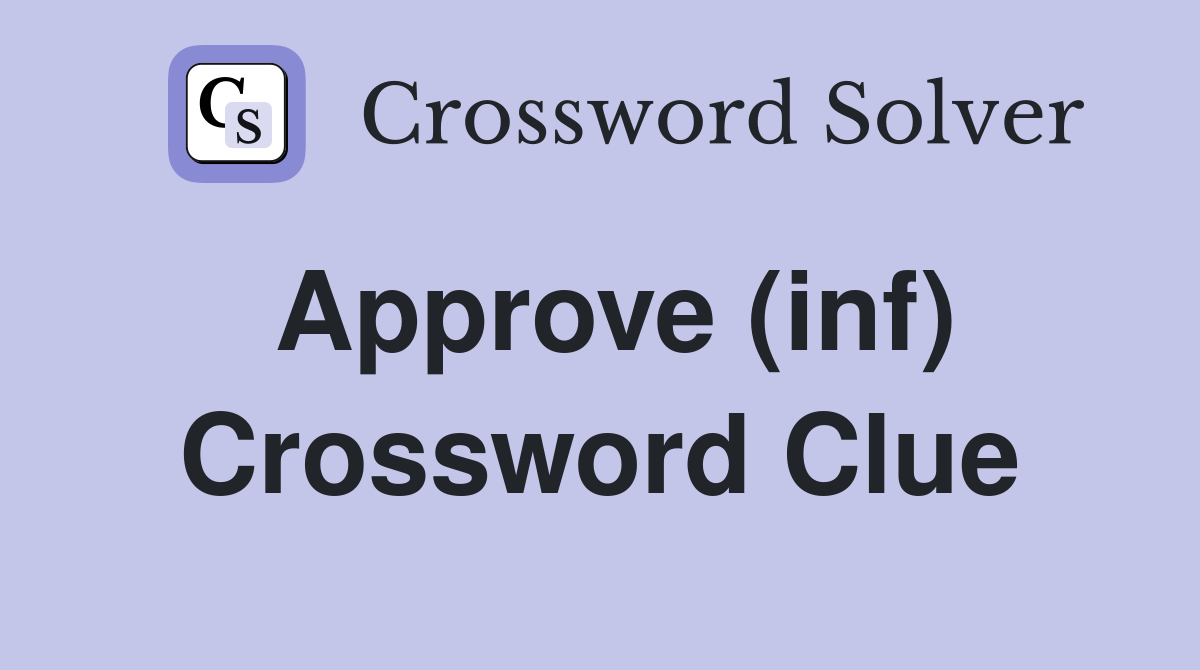 Approve (inf) Crossword Clue