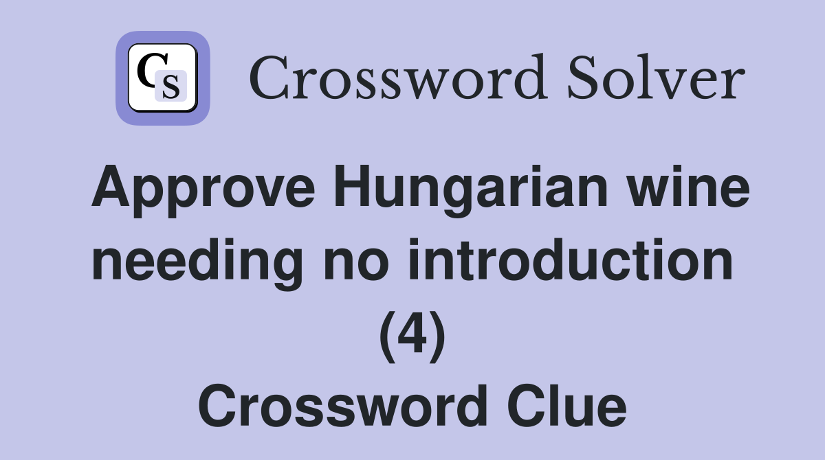 Approve Hungarian wine needing no introduction (4) Crossword Clue