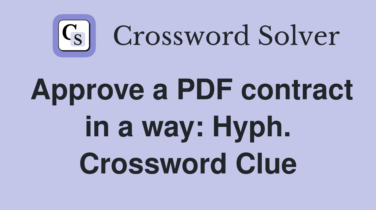 Approve a PDF contract in a way: Hyph. Crossword Clue