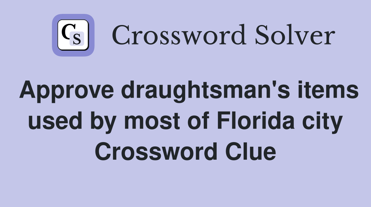 Approve draughtsman's items used by most of Florida city Crossword Clue