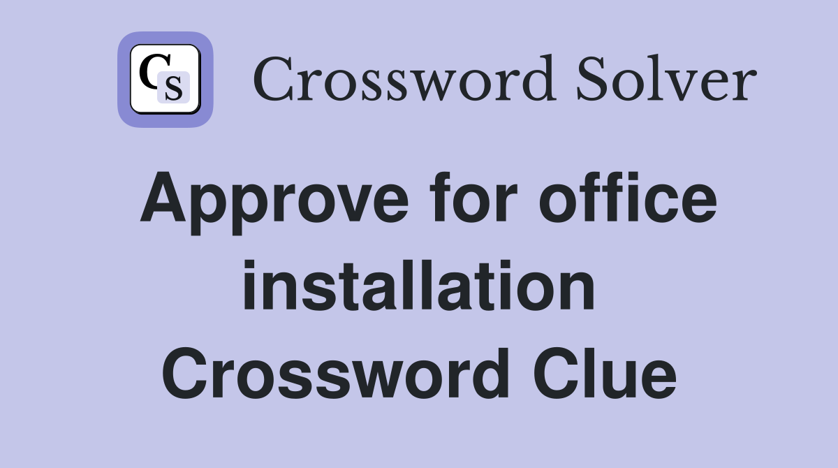 Approve for office installation Crossword Clue