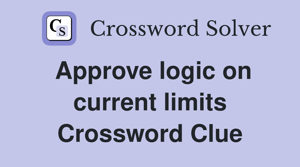 Approve logic on current limits Crossword Clue