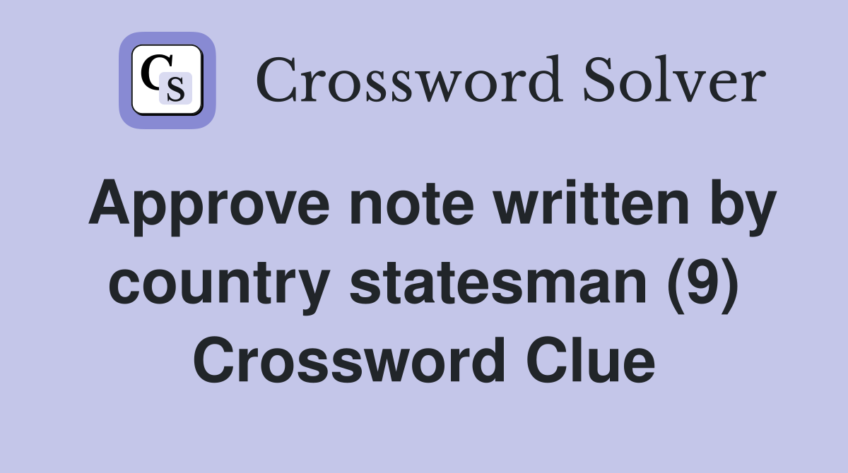 Approve note written by country statesman (9) Crossword Clue
