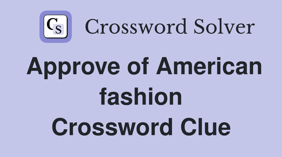 Approve of American fashion Crossword Clue